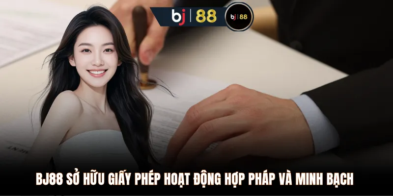 BJ88 sở hữu giấy phép hoạt động hợp pháp và minh bạch